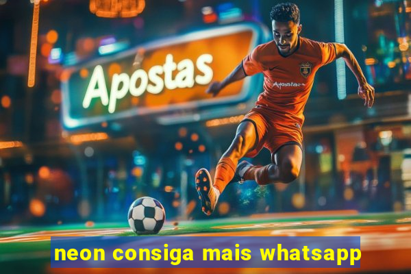 neon consiga mais whatsapp